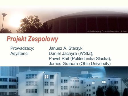 Projekt Zespolowy Prowadzacy: Janusz A. Starzyk