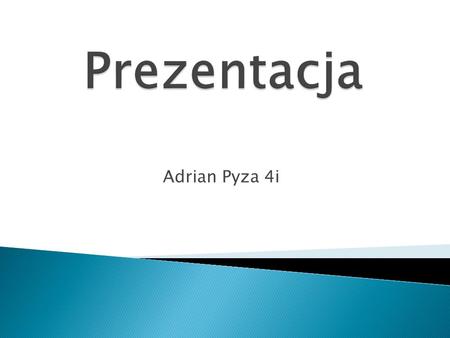 Prezentacja Adrian Pyza 4i.