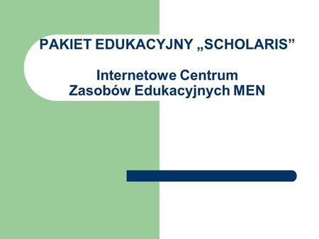 SCHOLARIS Scholaris, czyli Internetowe Centrum Zasobów Edukacyjnych Ministerstwa Edukacji Narodowej, to dostępny publicznie i bezpłatny portal zawierający.