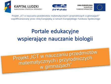 Projekt ICT w nauczaniu przedmiotów matematycznych i przyrodniczych w gimnazjach Projekt ICT w nauczaniu przedmiotów matematycznych i przyrodniczych w.