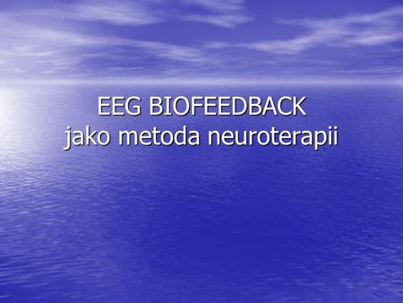 EEG BIOFEEDBACK jako metoda neuroterapii