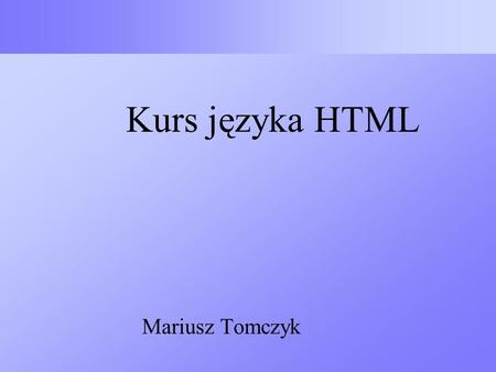 Kurs języka HTML Mariusz Tomczyk.