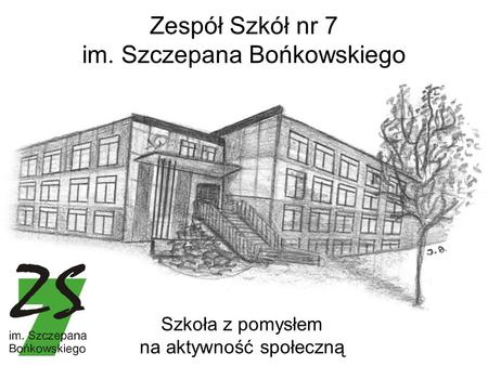 Zespół Szkół nr 7 im. Szczepana Bońkowskiego