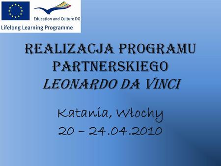 Realizacja Programu Partnerskiego Leonardo da Vinci Katania, Włochy 20 – 24.04.2010.