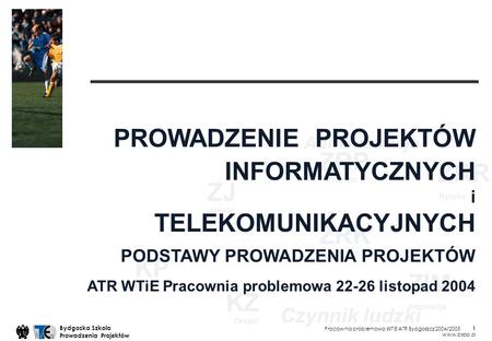 Pracownia problemowa WTiE ATR Bydgoszcz 2004/2005 Bydgoska Szkola Prowadzenia Projektów www.bspp.pl 1 KP ZRR ZRP ZJ KZ ZRK ZIM Zespol Konflikt Informacja.