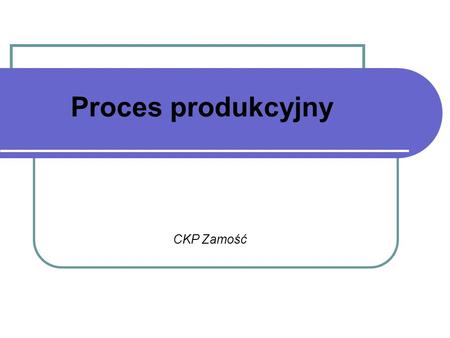 Proces produkcyjny CKP Zamość.