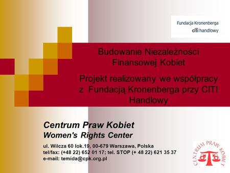 Centrum Praw Kobiet Women's Rights Center ul. Wilcza 60 lok.19, 00-679 Warszawa, Polska tel/fax: (+48 22) 652 01 17; tel. STOP (+ 48 22) 621 35 37 e-mail: