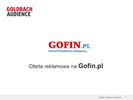 © 2012 Goldbach Audience1 Oferta reklamowa na Gofin.pl.