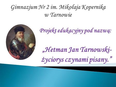 „Hetman Jan Tarnowski- życiorys czynami pisany.”