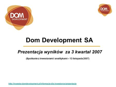 Dom Development SA Prezentacja wyników za 3 kwartał 2007  (Spotkanie z inwestorami.