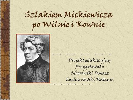 Szlakiem Mickiewicza po Wilnie i Kownie