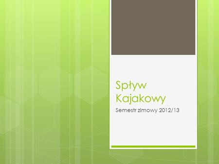 Spływ Kajakowy Semestr zimowy 2012/13.