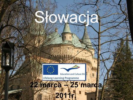 Słowacja 22 marca – 25 marca 2011r.. 22 marca 2011r. Pierwszy dzień pobytu na Słowacji w miejscowości Martin rozpoczął się prezentacją szkół uczestniczących.