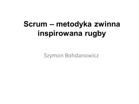Scrum – metodyka zwinna inspirowana rugby