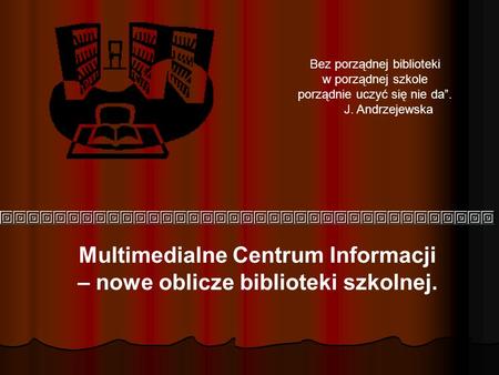 Multimedialne Centrum Informacji – nowe oblicze biblioteki szkolnej.