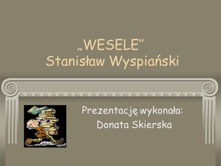 „WESELE’’ Stanisław Wyspiański