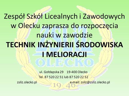 Zsliz.olecko.pl e-mail: zsliz@zsliz.olecko.pl Zespół Szkół Licealnych i Zawodowych w Olecku zaprasza do rozpoczęcia nauki w zawodzie TECHNIK INŻYNIERII.