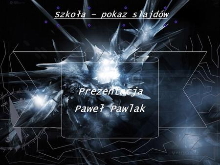 Prezentacja Paweł Pawlak