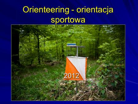 Orienteering - orientacja sportowa 2012. Przygotowania do startów.