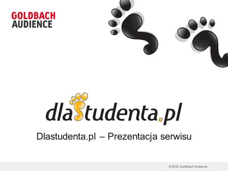 Dlastudenta.pl – Prezentacja serwisu © 2012 Goldbach Audience.
