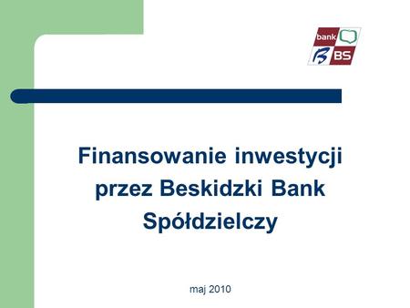 Finansowanie inwestycji przez Beskidzki Bank Spółdzielczy maj 2010.