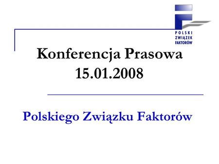 Konferencja Prasowa 15.01.2008 Polskiego Związku Faktorów.