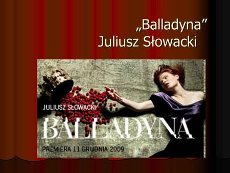„Balladyna” Juliusz Słowacki