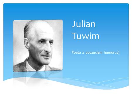 Julian Tuwim Poeta z poczuciem humoru ;).