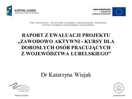 Projekt Zawodowo aktywni – kursy dla dorosłych osób pracujących z województwa lubelskiego współfinansowany ze środków Unii Europejskiej w ramach Europejskiego.