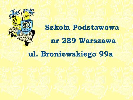 Szkoła Podstawowa nr 289 Warszawa ul. Broniewskiego 99a