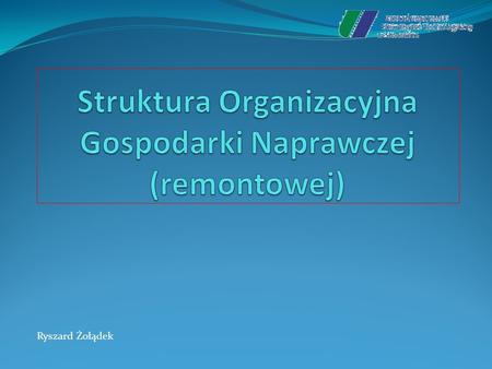 Struktura Organizacyjna Gospodarki Naprawczej (remontowej)