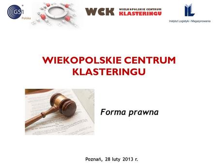WIEKOPOLSKIE CENTRUM KLASTERINGU Forma prawna Poznań, 28 luty 2013 r.