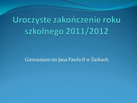 Uroczyste zakończenie roku szkolnego 2011/2012
