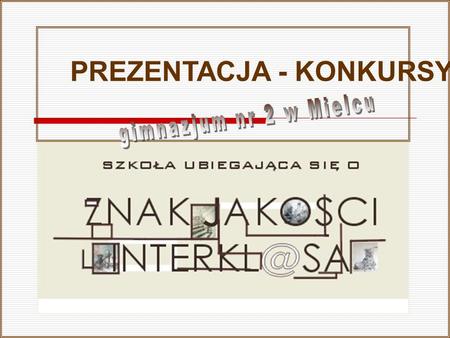 PREZENTACJA - KONKURSY. Konkursy z elementami komputera i sieci Internet Konkurs portalu Interklasa na najlepszą szkolną stronę miesiąca w Polsce Konkurs.