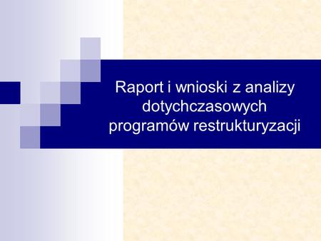 Raport i wnioski z analizy dotychczasowych programów restrukturyzacji