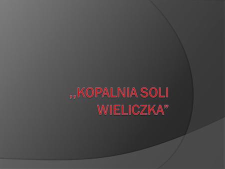 ,,Kopalnia soli Wieliczka”