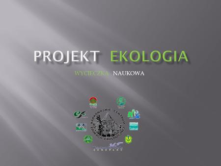 Projekt ekologia WYCIECZKA NAUKOWA.