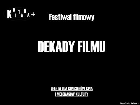 Festiwal filmowy DEKADY FILMU OFERTA DLA KONESERÓW KINA I MECENASÓW KULTURY + Copyright by Kultura +