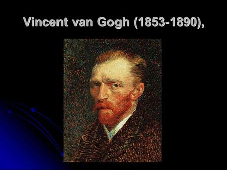 Vincent van Gogh (1853-1890),.