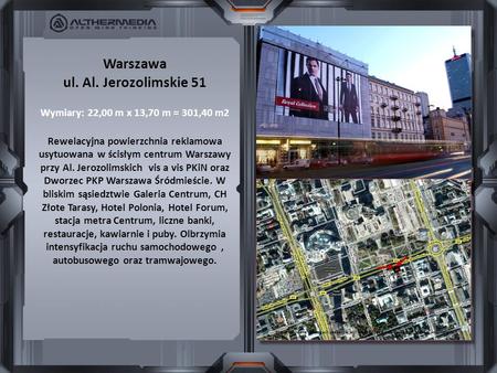 Warszawa ul. Al. Jerozolimskie 51 Wymiary: 22,00 m x 13,70 m = 301,40 m2 Rewelacyjna powierzchnia reklamowa usytuowana w ścisłym centrum Warszawy przy.