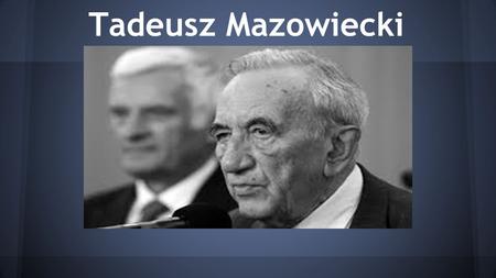 Tadeusz Mazowiecki.