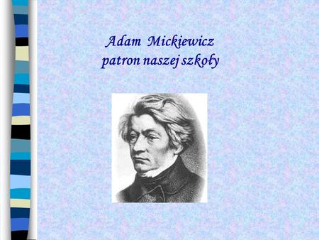   Adam Mickiewicz patron naszej szkoły.
