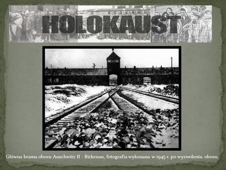 Holocaust - inaczej całopalenie, z greckiego holo-kautóo - spalam ofiarę w całości. Określenie to jest stosowane do prześladowań i zagłady.