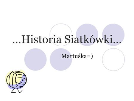 …Historia Siatkówki… Martuśka=).
