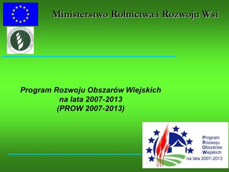 Ministerstwo Rolnictwa i Rozwoju Wsi Program Rozwoju Obszarów Wiejskich na lata 2007-2013 (PROW 2007-2013)