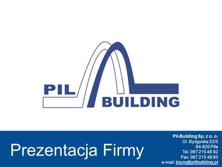 Prezentacja Firmy Pil-Building Sp. z o. o. Ul. Bydgoska 33/3