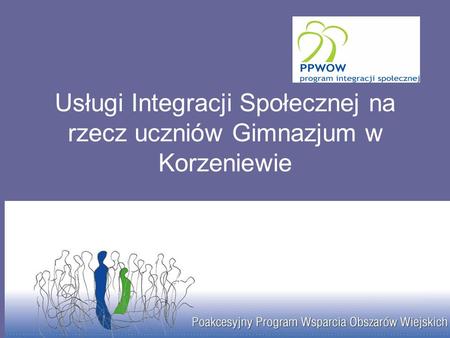 Usługi Integracji Społecznej na rzecz uczniów Gimnazjum w Korzeniewie.