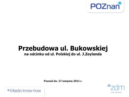Przebudowa ul. Bukowskiej na odcinku od ul. Polskiej do ul. J.Zeylanda Poznań dn. 17 sierpnia 2011 r.