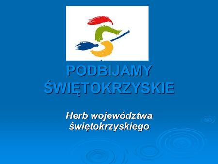 PODBIJAMY ŚWIĘTOKRZYSKIE Herb województwa świętokrzyskiego.