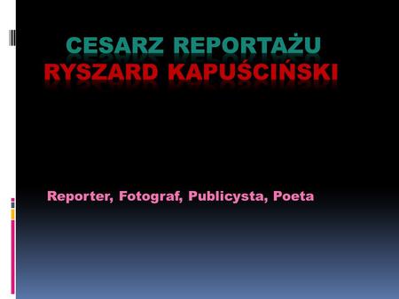 Cesarz reportażu Ryszard Kapuściński